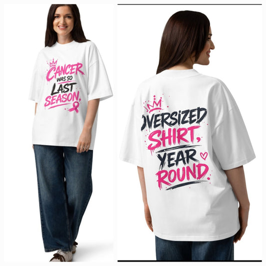 Cancer Was So Last Season Oversized Tee